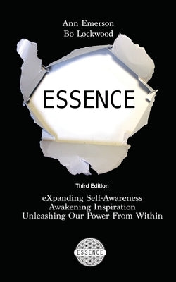 Essence: eXpanding Self-Awareness, Awakening Inspiration, Unleashing Our Power From Within by Lockwood, Bo