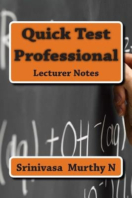 Quick Test Professional: Lecturer by N, Srinivasa Murthy