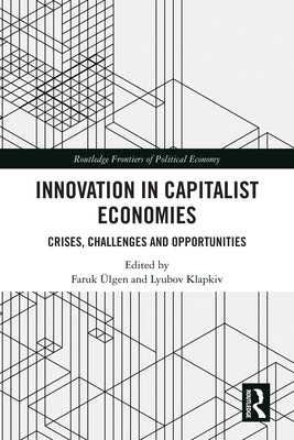 Innovation in Capitalist Economies: Crises, Challenges and Opportunities by Ülgen, Faruk