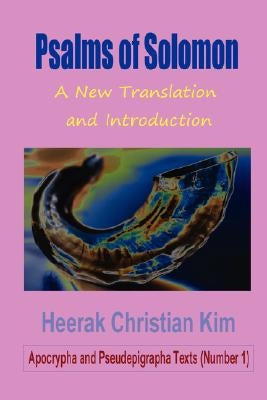 Psalms of Solomon: A New Translation and Introduction by Kim, Heerak Christian