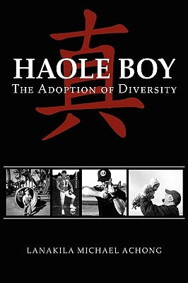 Haole Boy: The Adoption of Diversity by Achong, Lanakila Michael