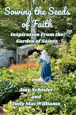 Sowing the Seeds of Faith by Schisler, Amy
