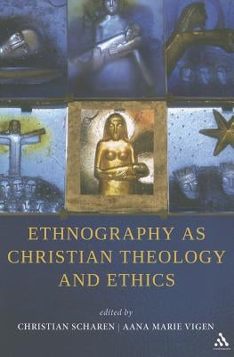 Ethnography as Christian Theology and Ethics by Scharen, Christian