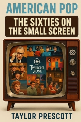 American Pop-The 1960s on the Small Screen by Prescott, Taylor