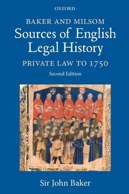 Baker and Milsom Sources of English Legal History: Private Law to 1750 by Baker, John