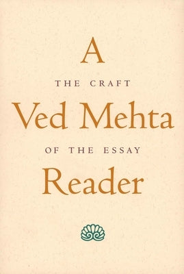 A Ved Mehta Reader: The Craft of the Essay by Mehta, Ved
