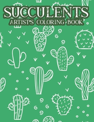 Succulents Artist's Coloring Book: Cactus Coloring Pages For Relaxation, Calming Illustrations And Cacti Designs For Adults To Color by Press, Positive Gen