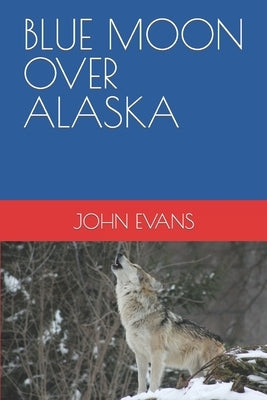Blue Moon Over Alaska by Evans, John