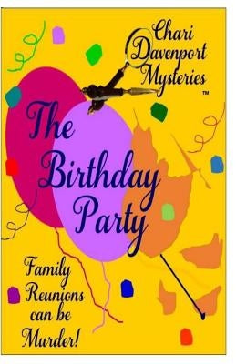 The Birthday Party: Family Reunions Can Be Murder! by Davenport, Chari