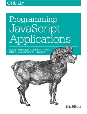 Programming JavaScript Applications by Elliott, Eric