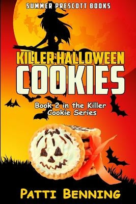 Killer Halloween Cookies: Book 2 in The Killer Cookie Cozy Mysteries by Benning, Patti