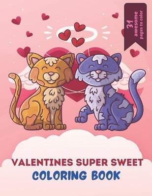 Valentines Super Sweet Coloring Book: A Very Cute Coloring Book for valentines day. this book on love & love inspiration and Valentine's Day Coloring by Rossy, Press House