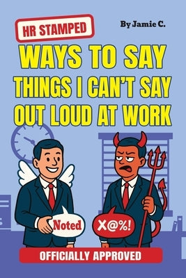 HR Stamped Ways to Say Things I Can't Say Out Loud at Work (Officially Approved): Buy This Before Quitting The Job: The Secret Handbook to Office Push by Clarke, Jamie