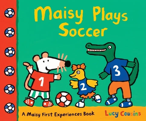 Maisy Plays Soccer: A Maisy First Experiences Book by Cousins, Lucy