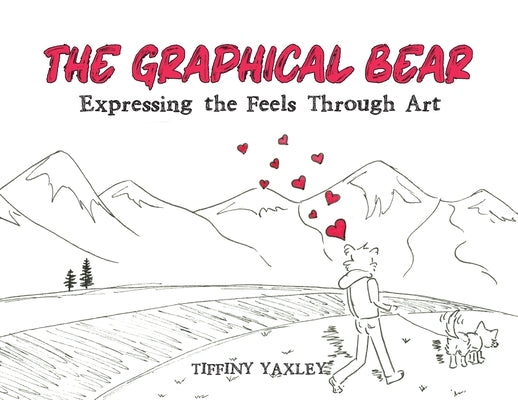 The Graphical Bear: Expressing the Feels Through Art by Yaxley, Tiffiny