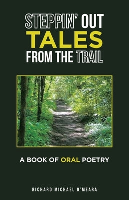 Steppin' out Tales from the Trail: A Book of Oral Poetry by O'Meara, Richard Michael