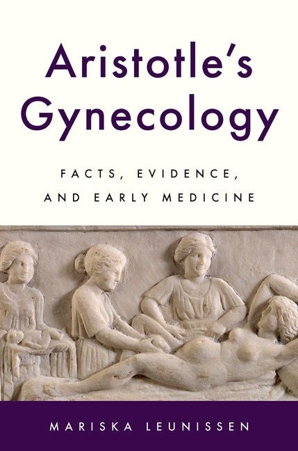 Aristotle's Gynecology: Facts, Evidence, and Early Medicine by Leunissen, Mariska