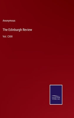 The Edinburgh Review: Vol. CXIII by Anonymous