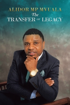 The Transfer of Legacy by Mvuala, Alidor Mp
