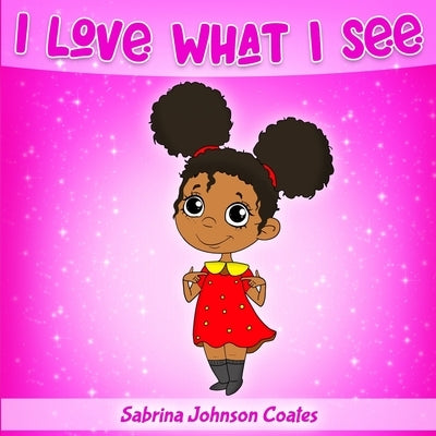 I Love What I See by Coates, Sabrina
