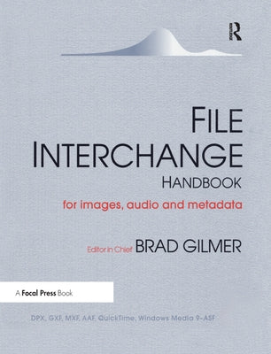 File Interchange Handbook: For Professional Images, Audio and Metadata by Gilmer, Brad