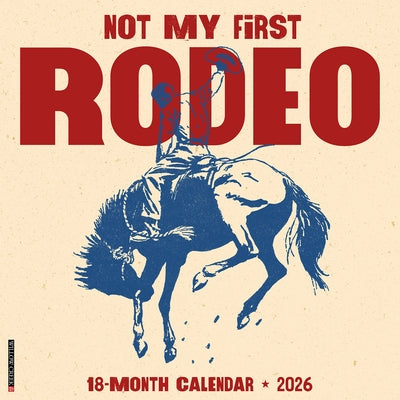 Not My First Rodeo 12 X 12 Wall Calendar by Willow Creek Press