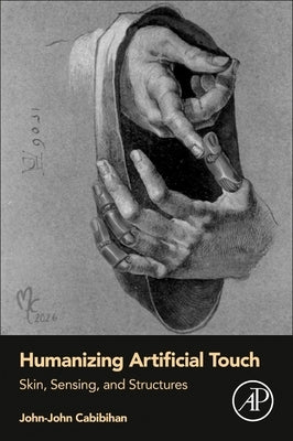 Humanizing Artificial Touch: Skin, Sensing, and Structures by Cabibihan, John-John