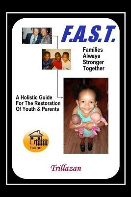 F.A.S.T. - Families Always Stronger Together: A Holistic Guide For The Restoration Of Youth And Parents by Petro Jr, Michael T.
