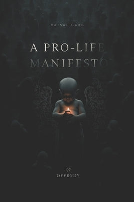 A Pro-Life Manifesto by Garg, Vatsal