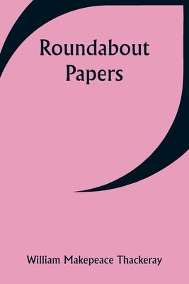 Roundabout Papers by Thackeray, William Makepeace