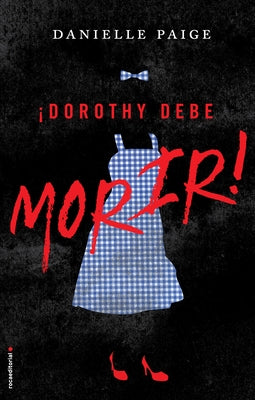¡Dorothy Debe Morir!/ Dorothy Must Die! by Paige, Danielle