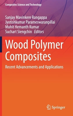 Wood Polymer Composites: Recent Advancements and Applications by Mavinkere Rangappa, Sanjay