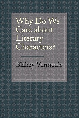 Why Do We Care about Literary Characters? by Vermeule, Blakey