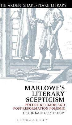 Marlowe's Literary Scepticism: Politic Religion and Post-Reformation Polemic by Preedy, Chloe