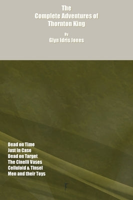 The Complete Adventures of Thornton King by Jones, Glyn Idris
