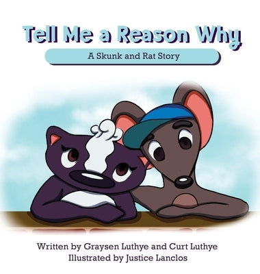 Tell Me a Reason Why: A Skunk and Rat Story by Luthye, Graysen