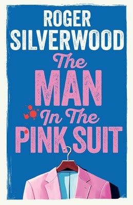 The Man in the Pink Suit by Silverwood, Roger