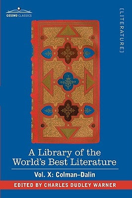 A Library of the World's Best Literature - Ancient and Modern - Vol. X (Forty-Five Volumes); Colman-Dalin by Warner, Charles Dudley