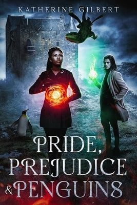 Pride, Prejudice & Penguins: A More in Heaven and Earth Magical Academy Pride and Prejudice Variation by Gilbert, Katherine