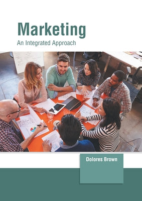 Marketing: An Integrated Approach by Brown, Dolores
