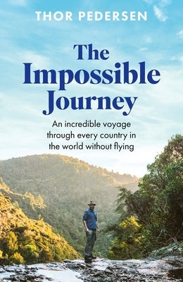 The Impossible Journey: An Incredible Voyage Through Every Country in the World Without Flying by Pedersen, Thor