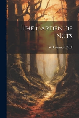 The Garden of Nuts by Nicoll, W. Robertson