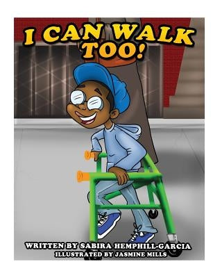 I Can Walk Too by Hemphill-Garcia, Sabira