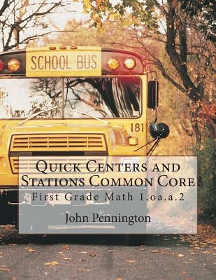 Quick Centers and Stations Common Core: First Grade Math 1.oa.a.2 by Pennington, John