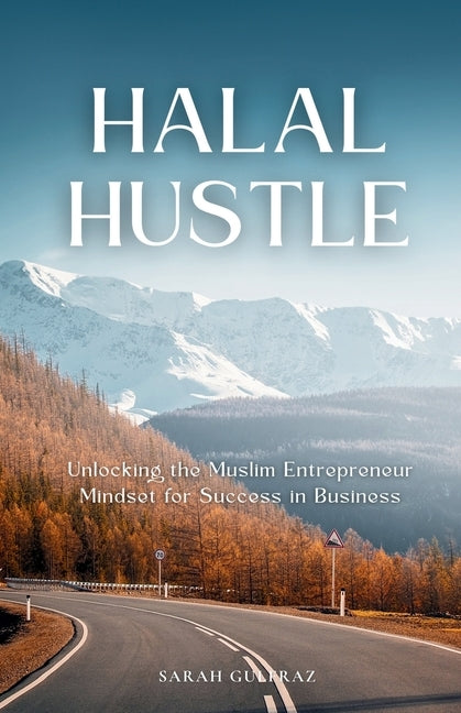 Halal Hustle: Unlocking the Muslim Entrepreneur Mindset for Success by Gulfraz, Sarah