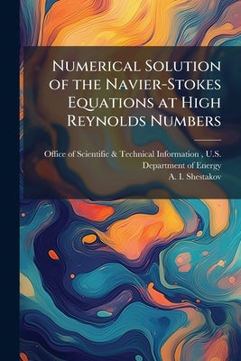 Numerical Solution of the Navier-Stokes Equations at High Reynolds Numbers by Office of Scientific &. Technical Inform