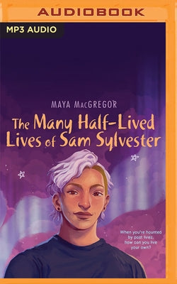 The Many Half-Lived Lives of Sam Sylvester by MacGregor, Maya