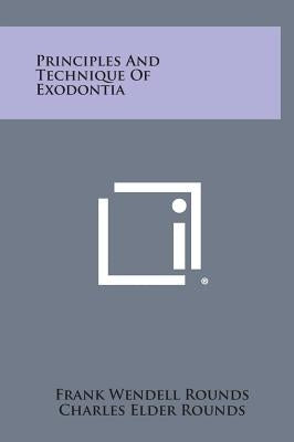 Principles and Technique of Exodontia by Rounds, Frank Wendell
