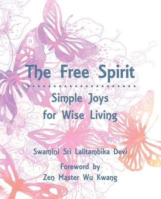 The Free Spirit: Simple Joys for Wise Living by Devi, Swamini Sri Lalitambika