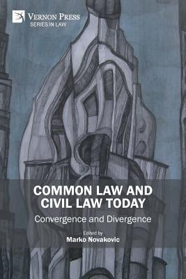 Common Law and Civil Law Today: Convergence and Divergence by Novakovic, Marko